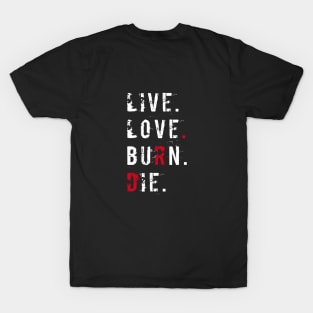 Live love burn die T-Shirt